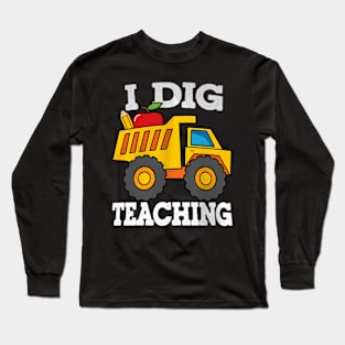 I Dig Teaching Dump Truck Construction Back School Teacher Long Sleeve T-Shirt